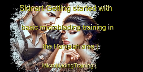 Skinart Getting started with basic microblading training in the Harqalah area | MicrobladingTraining | MicrobladingClasses | SkinartTraining-Tunisia